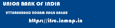 UNION BANK OF INDIA  UTTARAKHAND UDHAM SINGH NAGAR    ifsc code